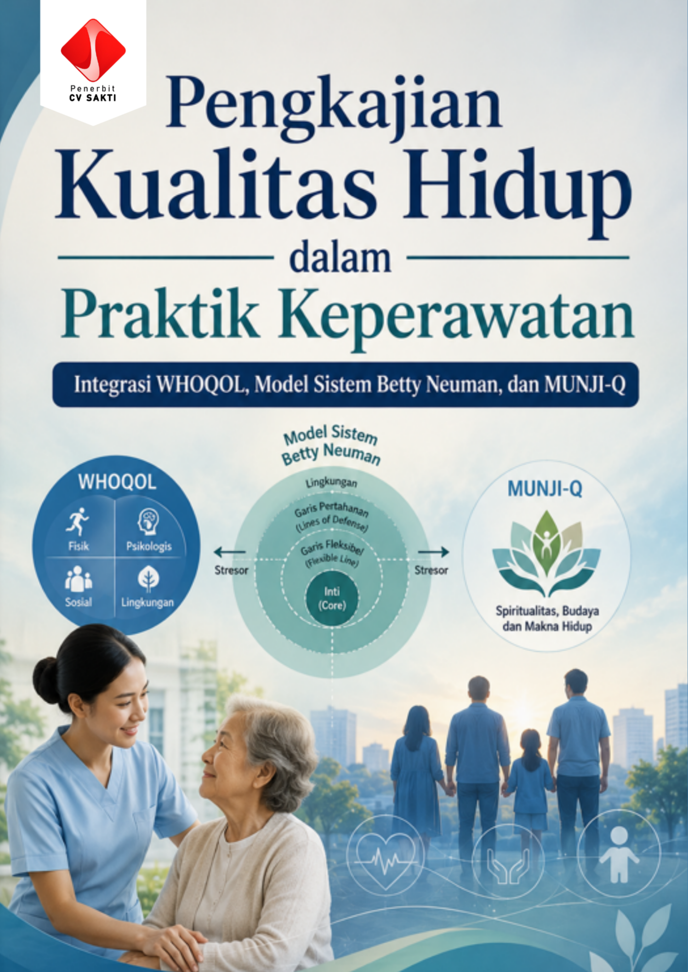 Pengkajian Kualitas Hidup dalam Praktik Keperawatan: Integrasi WHOQOL, Model Sistem Betty Neuman, dan MUNJI-Q