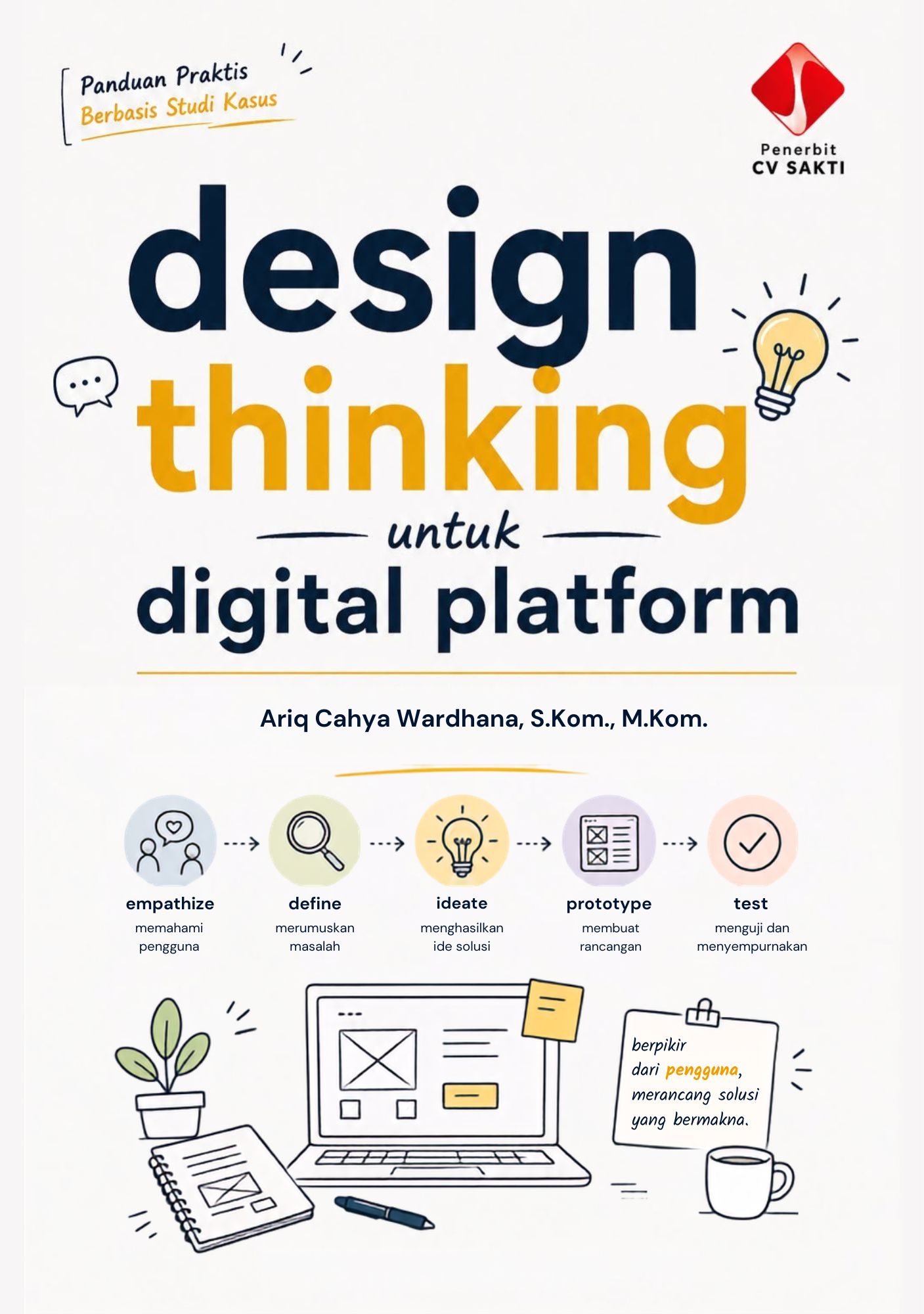 Design Thinking untuk Digital Platform: Pendekatan Berpusat Pengguna dalam Merancang, Membangun, dan Menguji Produk Digital