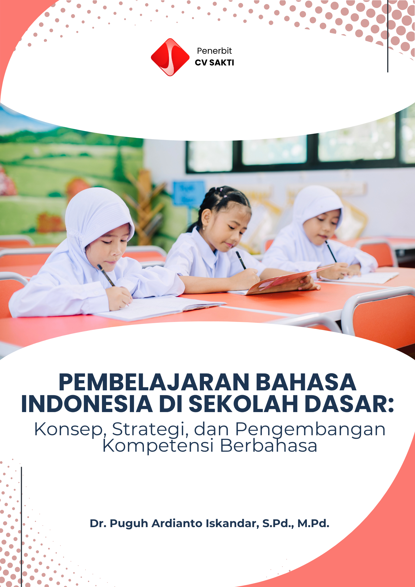 Pembelajaran Bahasa Indonesia di Sekolah Dasar: Konsep, Strategi, dan Pengembangan Kompetensi Berbahasa