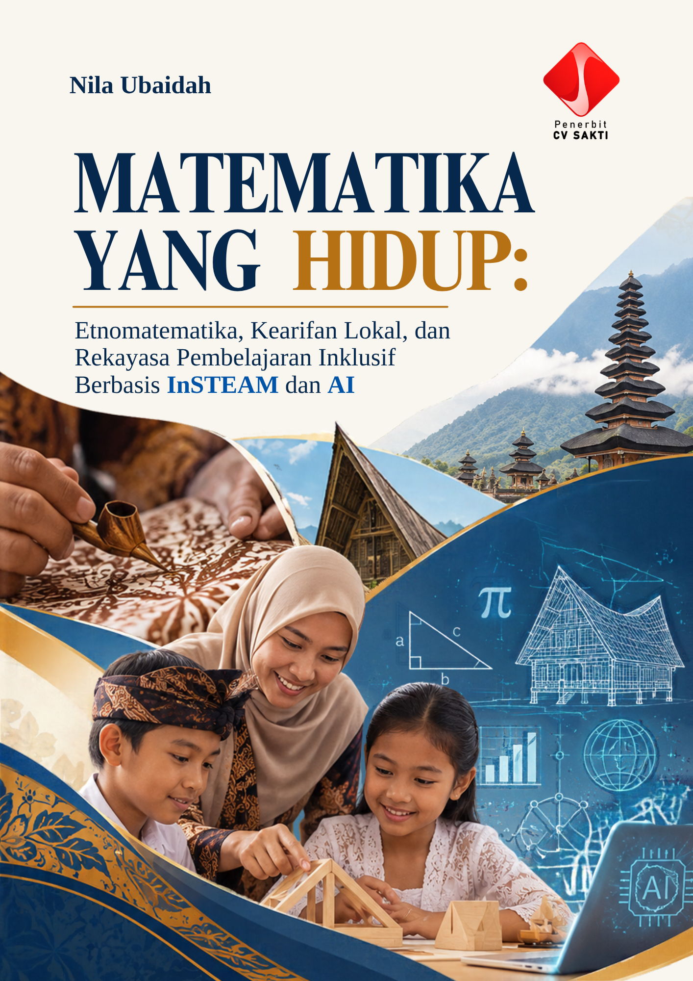 MATEMATIKA YANG HIDUP: Etnomatematika, Kearifan Lokal, dan Rekayasa Pembelajaran Inklusif Berbasis InSTEAM dan AI
