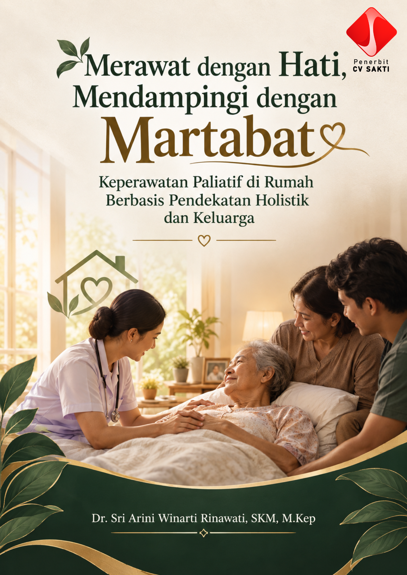 MERAWAT DENGAN HATI, MENDAMPINGI DENGAN MARTABAT: Keperawatan Paliatif di Rumah Berbasis Pendekatan Holistik dan Keluarga