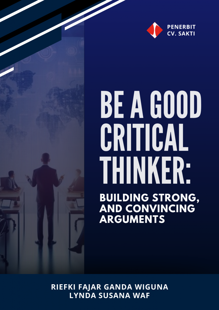 Be A Good Critical Thinker: Building Strong, And Convincing Arguments ...